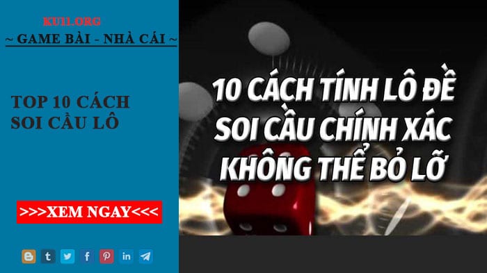 Top 10 cách soi cầu lô chuẩn đánh mỗi ngày dễ trúng nhất