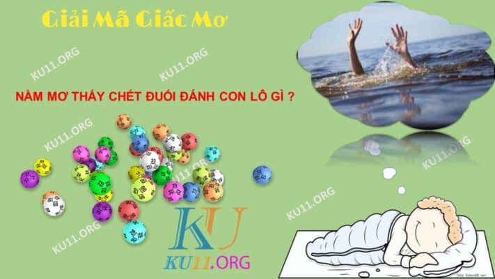 Nằm mơ thấy chết đuối đánh con gì?