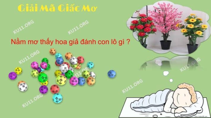 Nằm mơ thấy hoa giả đánh con gì?