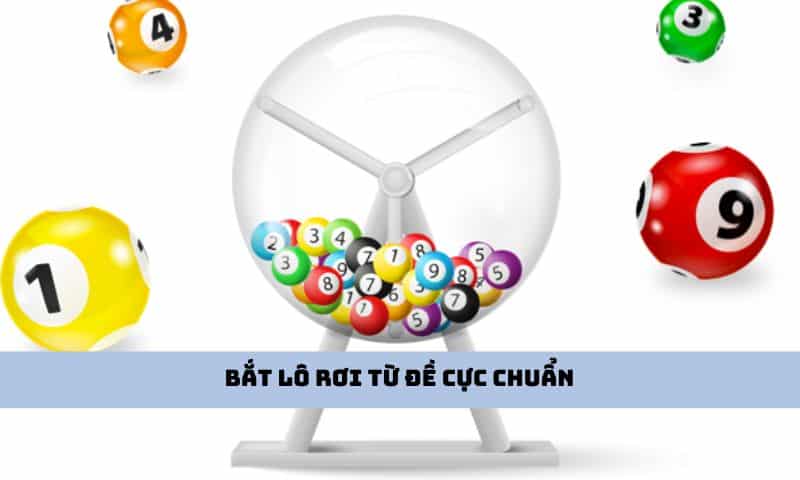 Phương pháp bắt lô rơi từ đề cực chuẩn 