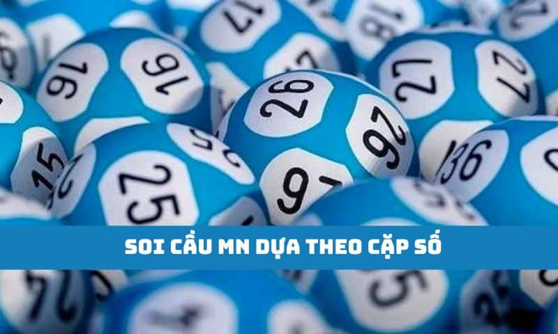 Soi cầu MN dựa theo các cặp số về cùng nhau chuẩn xác