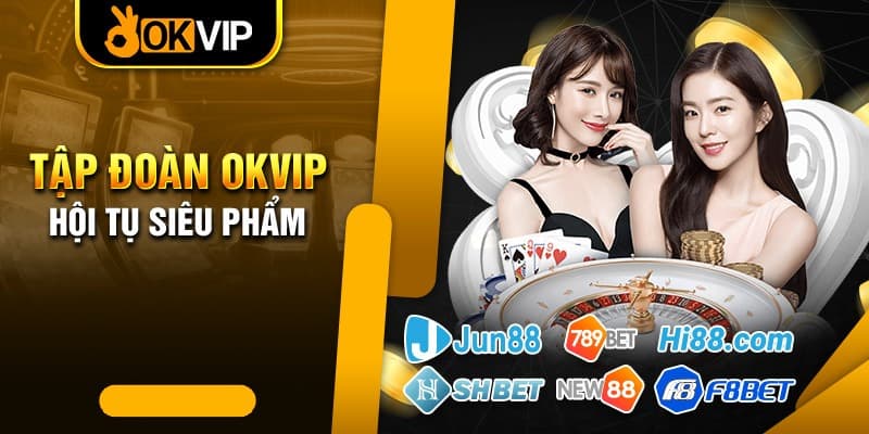 Casino OKVIP là nơi hội tụ những siêu phẩm