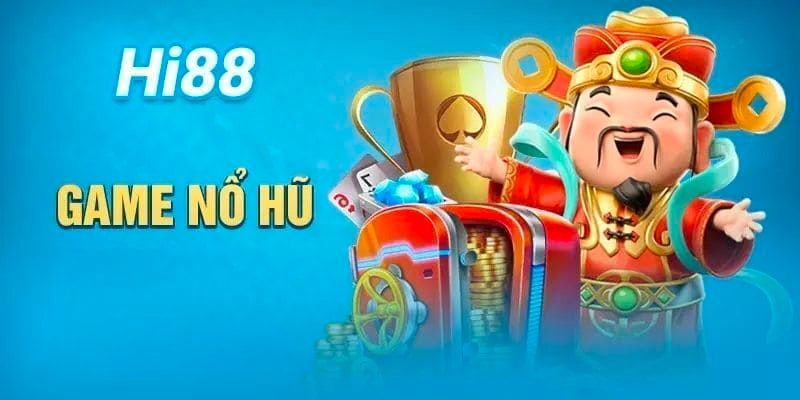 Khái quát về game nổ hũ