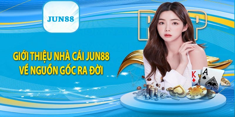 Giới thiệu chung về sân chơi cá cược Jun88